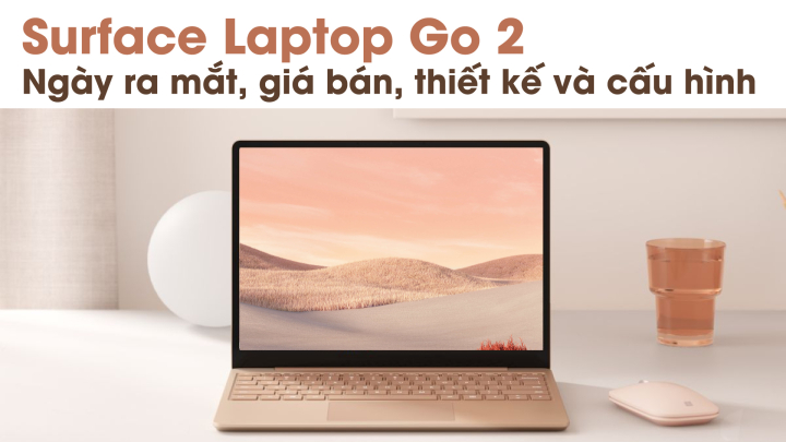 Surface Laptop Go 2: Ngày ra mắt, Giá bán, Thiết kế, Cấu hình